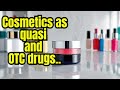 Comparison between cosmetics as quasi and OTC drugs [ COSMETIC SCIENCE ] Sem-VIII.