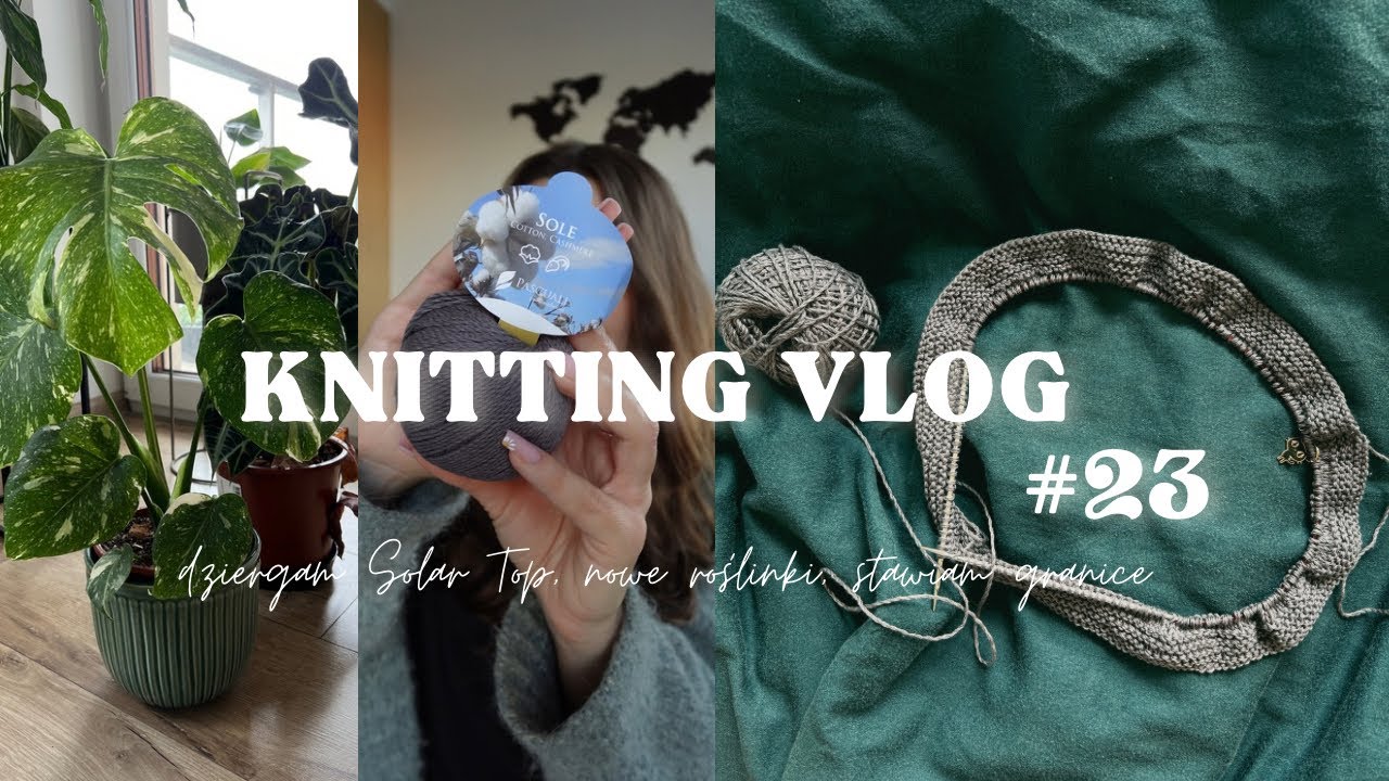 Knitting Vlog #23 najlepiej wyglądający top w mojej szafie! Nowe roślinki🌿, stawiam granice.