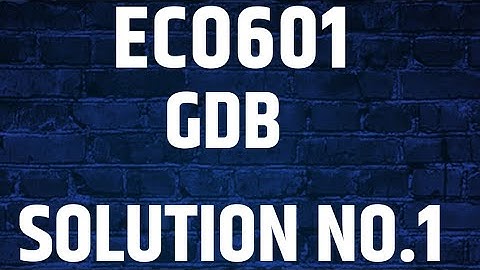 ECO 601 GDB Solution no 1