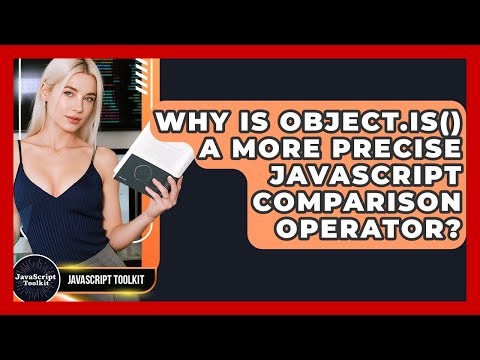 Why Is Object.is() A More Precise JavaScript Comparison Operator? - JavaScript Toolkit