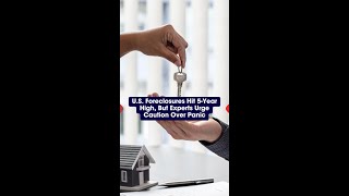 U.S. Foreclosures Hit 5-Year High, But Experts Urge Caution Over Panic