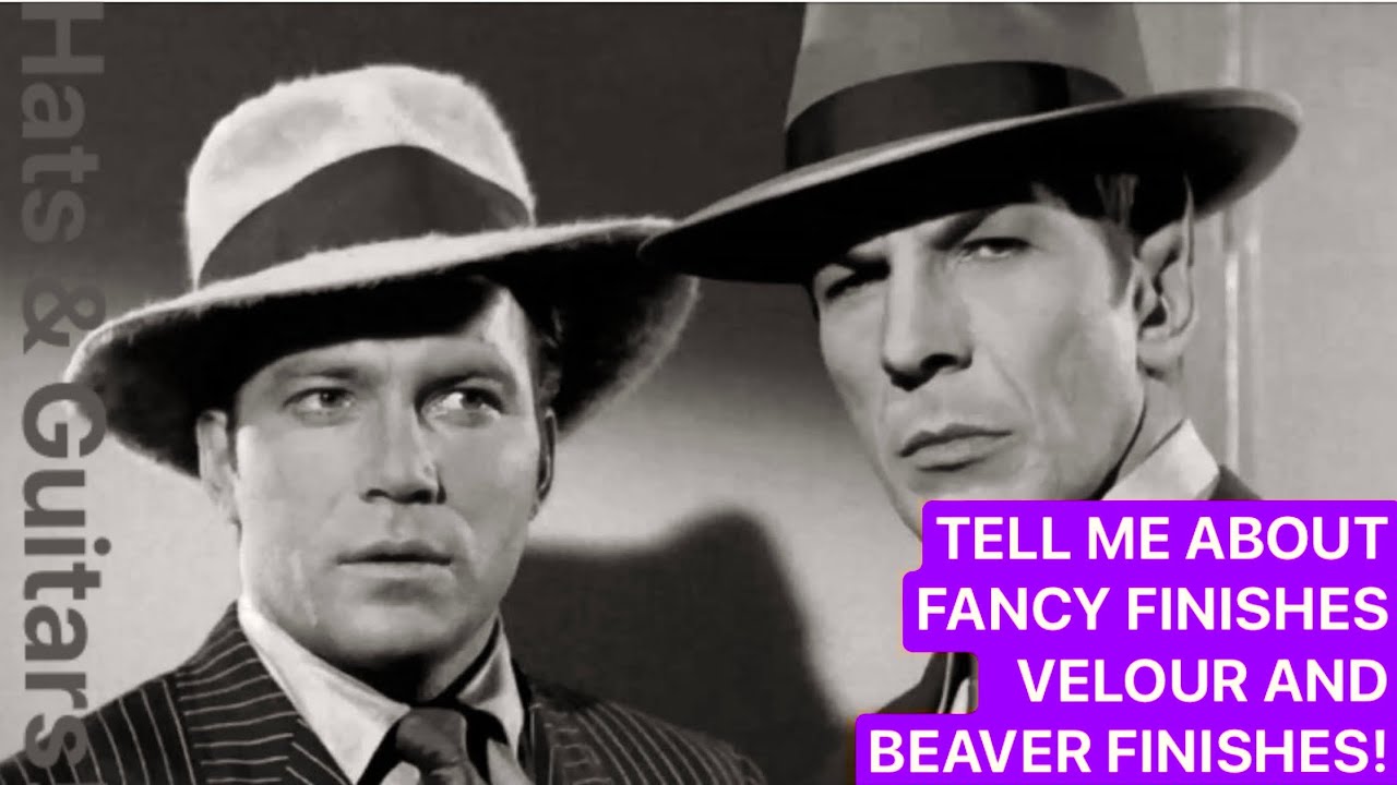 Felt Finishes vs Felt Quality..Beaver Felt? Beaver Finish? TELL ME