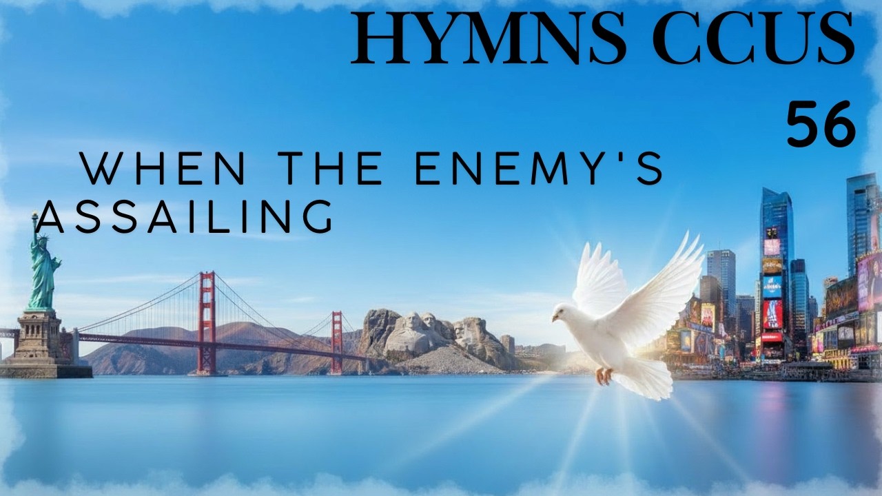 HYMN CCUS 56 | WHEN THE ENEMY'S ASSAILING