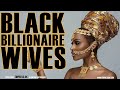 6 Black Wives of Billionaires | #BlackExcellist