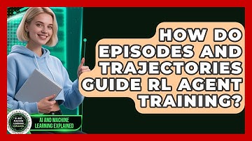 How Do Episodes And Trajectories Guide RL Agent Training? - AI and Machine Learning Explained