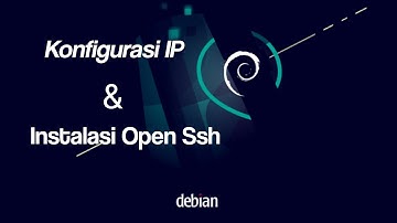 Cara Konfigurasi IP Dan Install OPEN SSH Pada Debian 11