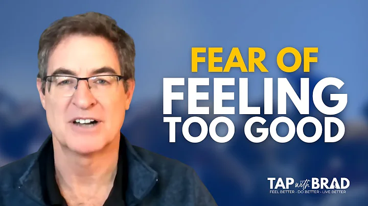 Fear of Feeling Too Good - Tapping with Brad Yates