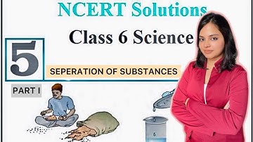 NCERT Solutions Class 6 Science Chapter 5: Separation Of Substances