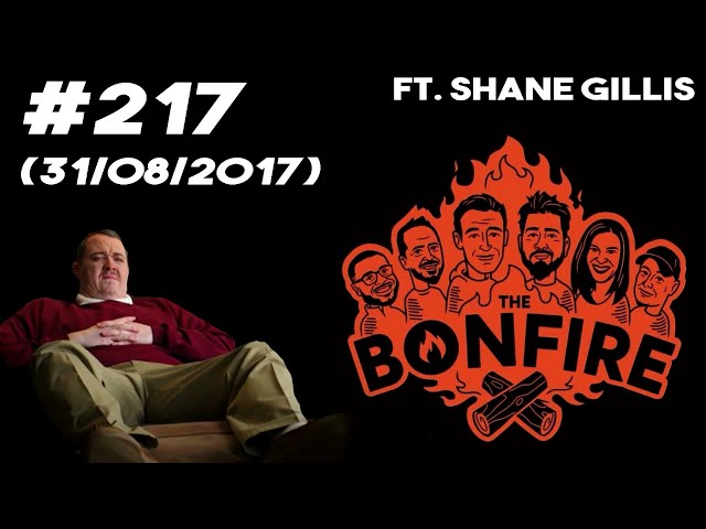The Bonfire #217 (31/08/2017) Ft. Shane Gillis (1st appearance) class=