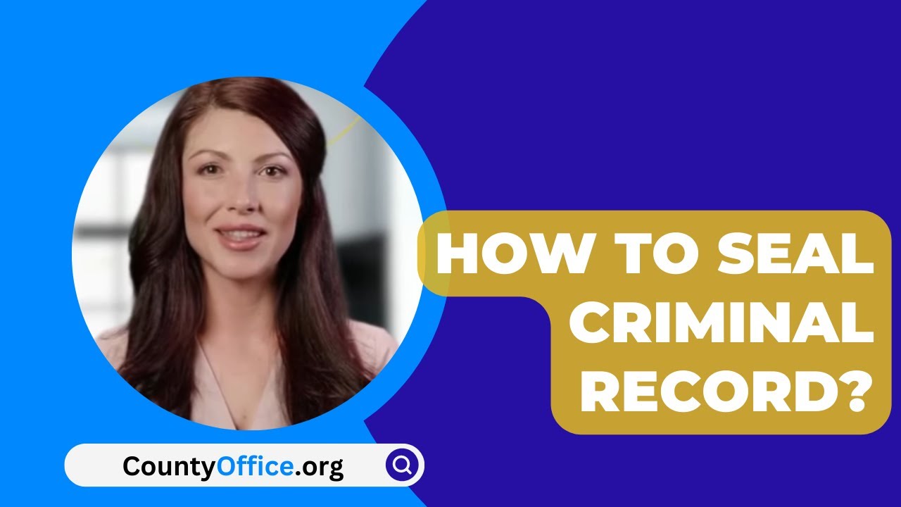How To Seal Criminal Record CountyOffice YouTube How To Seal Criminal Record CountyOffice YouTube