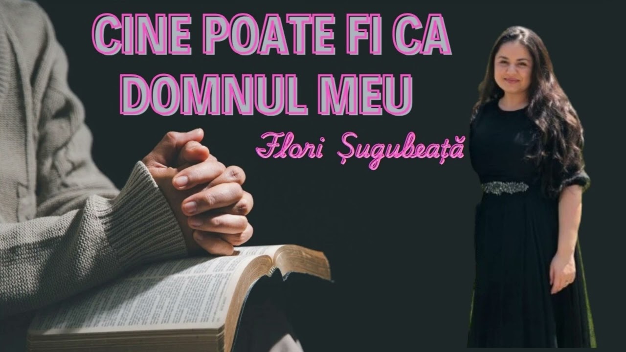 Flori Șugubeață (Nae) - Cine poate fi ca Domnul meu