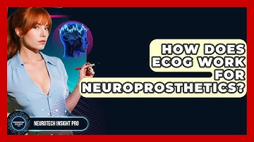 How Does ECoG Work For Neuroprosthetics? - Neurotech Insight Pro