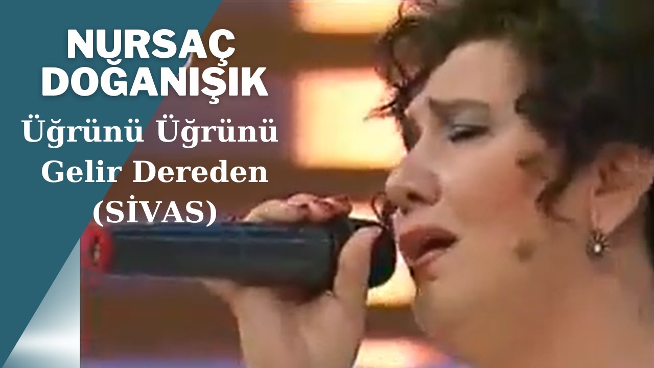 Nursaç DOĞANIŞIK - Üğrünü Üğrünü Gelir Dereden