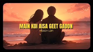 Ke Raja Se Rani Mili Thi Kaha - Main Koi Aisa Geet Gaoon [ Slowed + Reverb ] | Moody LOFI