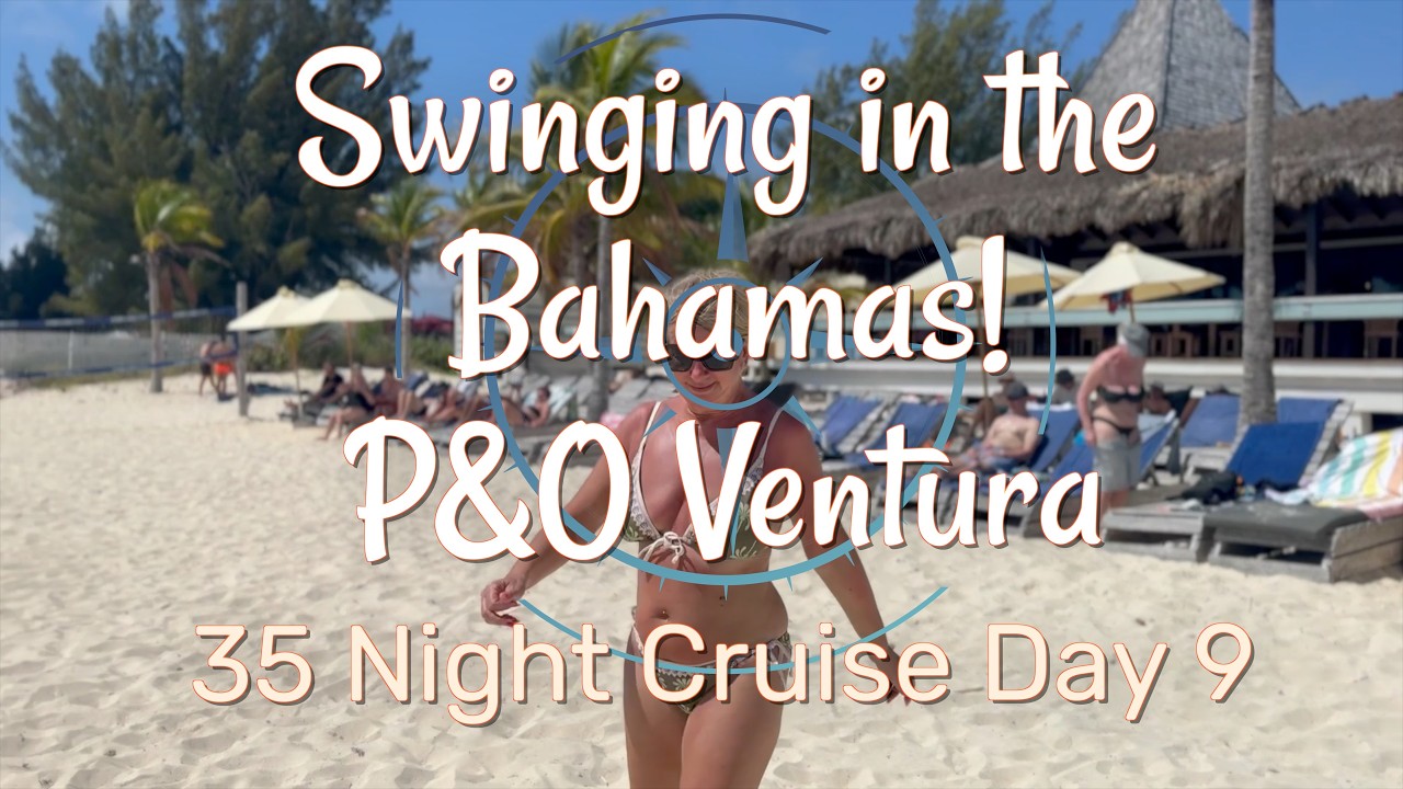 Swinging in the Bahamas! P&O Ventura - 35 Night Cruise Day 9