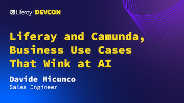 Davide Micunco | Liferay and Camunda, Business Use Cases That Wink at AI