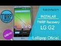 LG G2 | Instalar TWRP Autorec Lollipop | D800/1/2/LS/VS980 | Ayala Inc