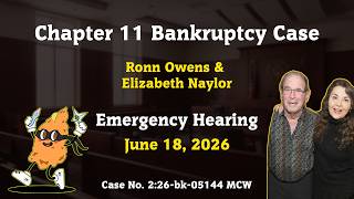 Chapter 11 Bankruptcy Case | Ronn Owens & Elizabeth Naylor | Emergency Hearing | June 18, 2026