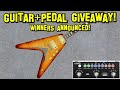 GUITAR AND PEDAL GIVEAWAY WINNERS!