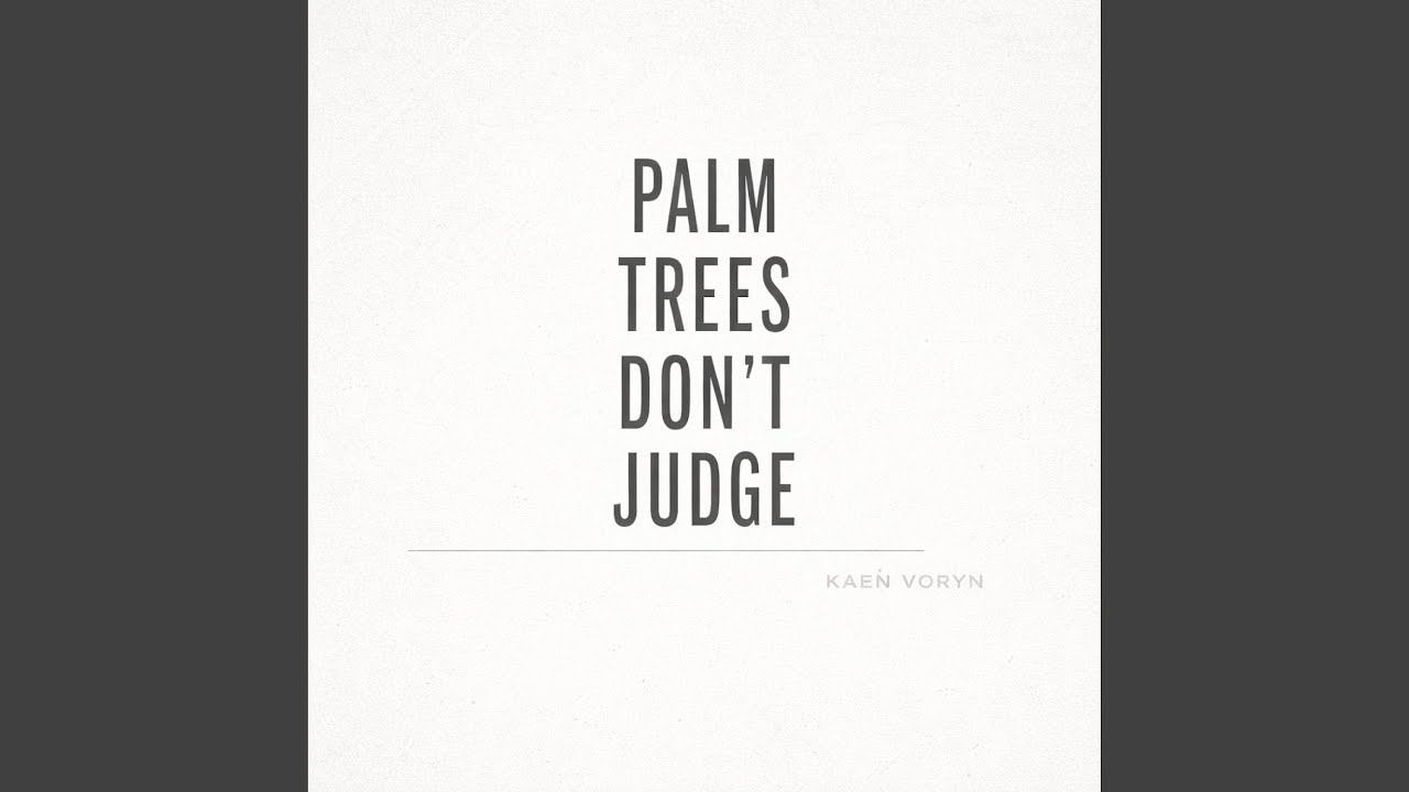 Palm Trees Don’t Judge