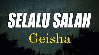 Selalu Salah - Geisha  || Lagu Lirik