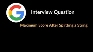 Maximum Score After Splitting a String | Google Interview Question | Array & Hashing | LeetCode 1422