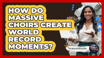 How Do Massive Choirs Create World Record Moments? - Epic World Record Holders