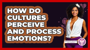 How Do Cultures Perceive And Process Emotions? - Women
