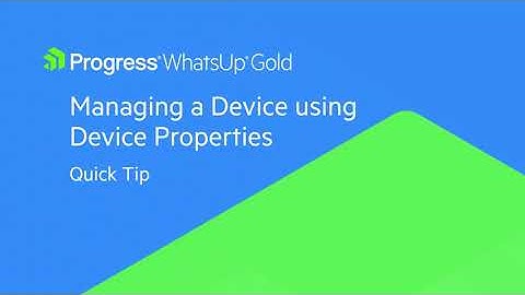 Quick Tip: Managing a Device using Device Properties in WhatsUp Gold