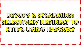 Famous DevOps & SysAdmins: Selectively redirect to HTTPS using HAProxy (2 Solutions!!) Profile
