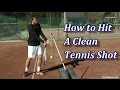 How To Hit A Clean Tennis Shot