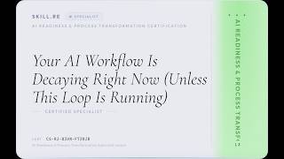 AI Readiness & Process Transformation: Your AI Workflow Is Decaying Right Now (Unless This Loop I...