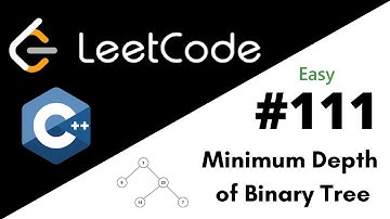 LeetCode 111: Minimum Depth of Binary Tree | C++