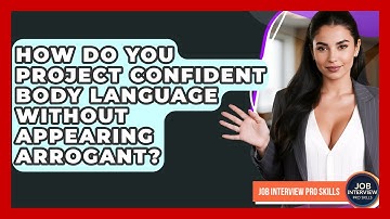 How Do You Project Confident Body Language Without Appearing Arrogant? - Job Interview Pro Skills