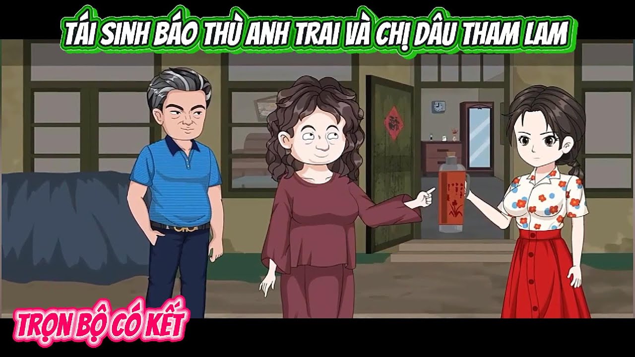 Tái Sinh Báo Thù Anh Trai Và Chị Dâu Tham Lam | FULL BỘ CÓ KẾT | Nghiệp Vietsub