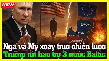 Nga và Mỹ xoay trục chiến lược: khi Trump từ chối Baltic, châu Âu lộ thế bối rối