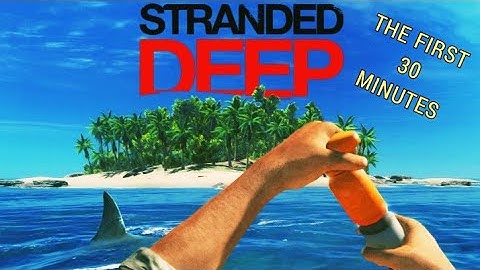 Stranded Deep | THE FIRST 30 MINUTES
