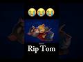 R I P Tom 