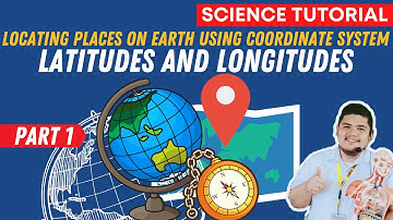LOCATING PLACES USING COORDINATE SYSTEM I LATITUDE AND LONGITUDE I SCIENCE 7 QUARTER 4 WEEK 1