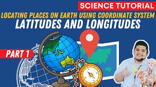 LOCATING PLACES USING COORDINATE SYSTEM I LATITUDE AND LONGITUDE I SCIENCE 7 QUARTER 4 WEEK 1