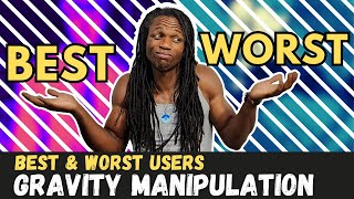 Discover the Best and Worst Users of Gravity Manipulation
