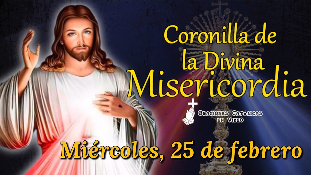 CORONILLA DE LA DIVINA MISERICORDIA, MIÉRCOLES 25 DE FEBRERO 2026.