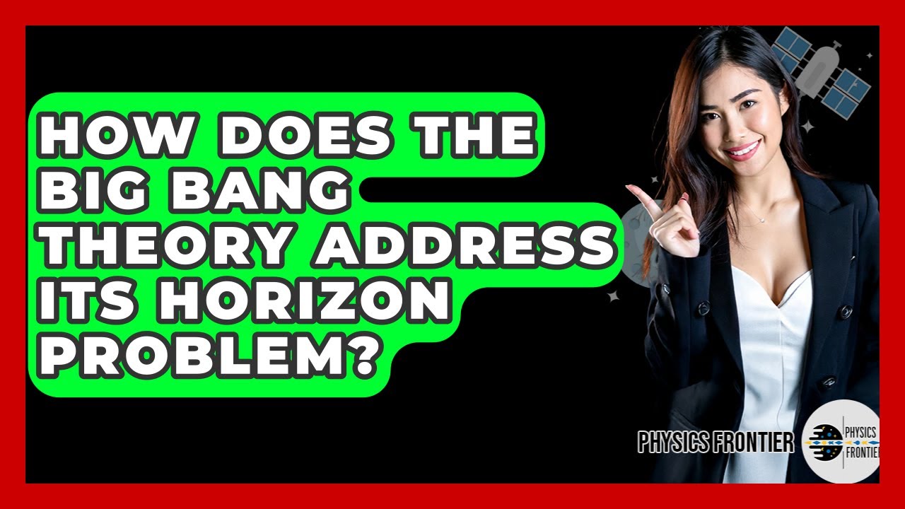 How Does The Big Bang Theory Address Its Horizon Problem? - Physics Frontier