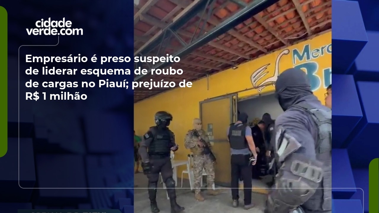 Empresário é preso suspeito de liderar esquema de roubo de cargas no Piauí; prejuízo de R$ 1 milhão