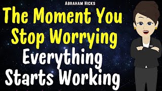 The Moment You Stop Worrying Everything Starts Working🌺Abraham Hicks 2025 New