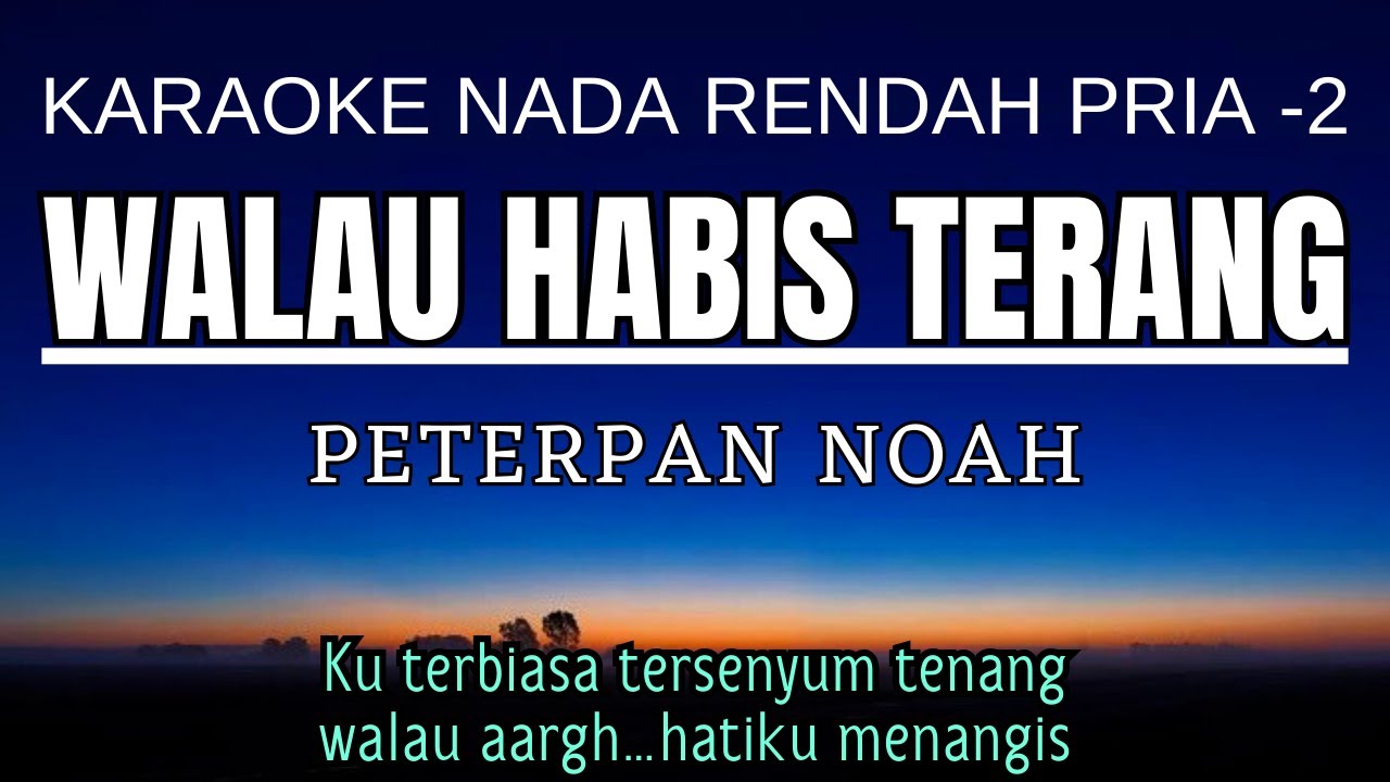 Peterpan - Walau Habis Terang (Karaoke Lower Key Nada Rendah Pria -2 C)