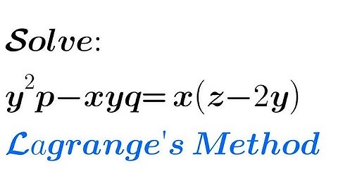 Solve: y²p - xyq= x(z-2y) | Lagrange