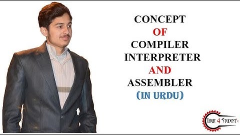 Types of Translators Compiler , Interpreter , Assembler (IN URDU)