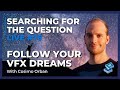 Searching for the question live 76 follow your vfx dreams with cosimo orban