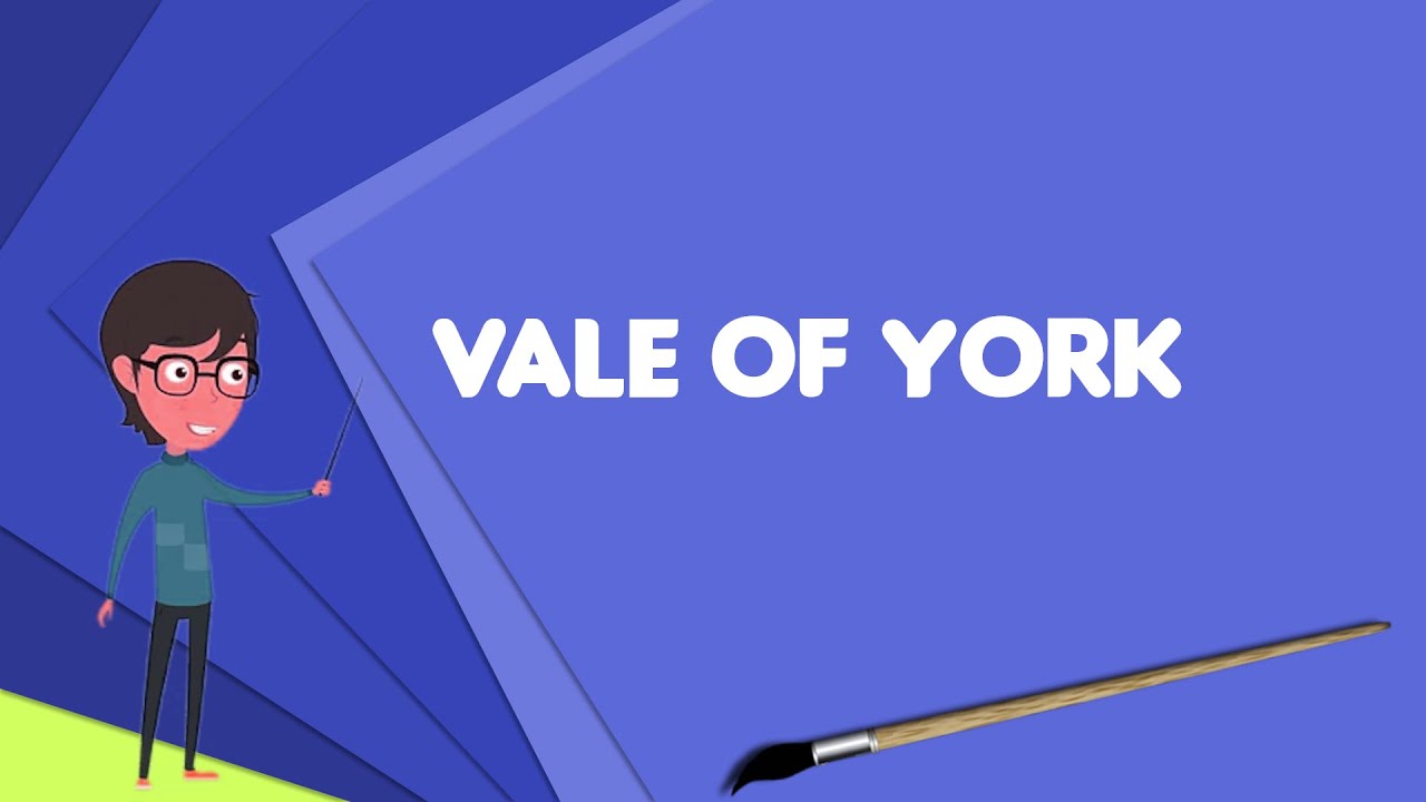 What is Vale of York? Explain Vale of York, Define Vale of York